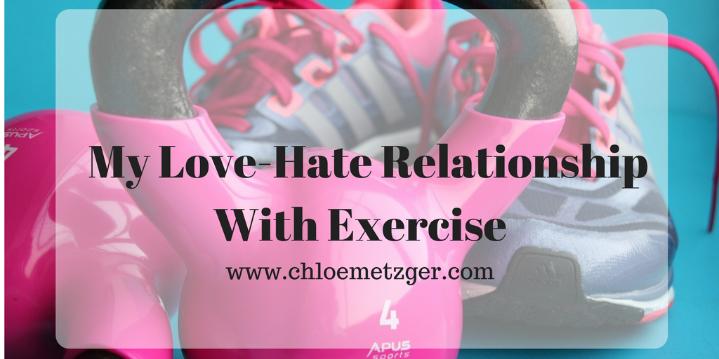 My Love-Hate Relationship With Exercise – Chloe Metzger