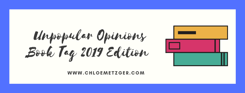 Unpopular Opinions Book Tag 2019 Edition
