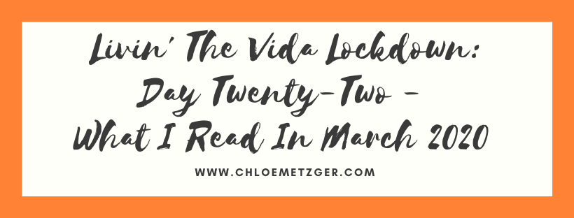 Livin' La Vida Lockdown: Day Twenty-Two What I Read In March 2020